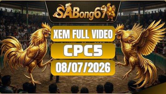 Video Đá Gà CPC5 Ngày 08/07/2026 Tại SABONG67